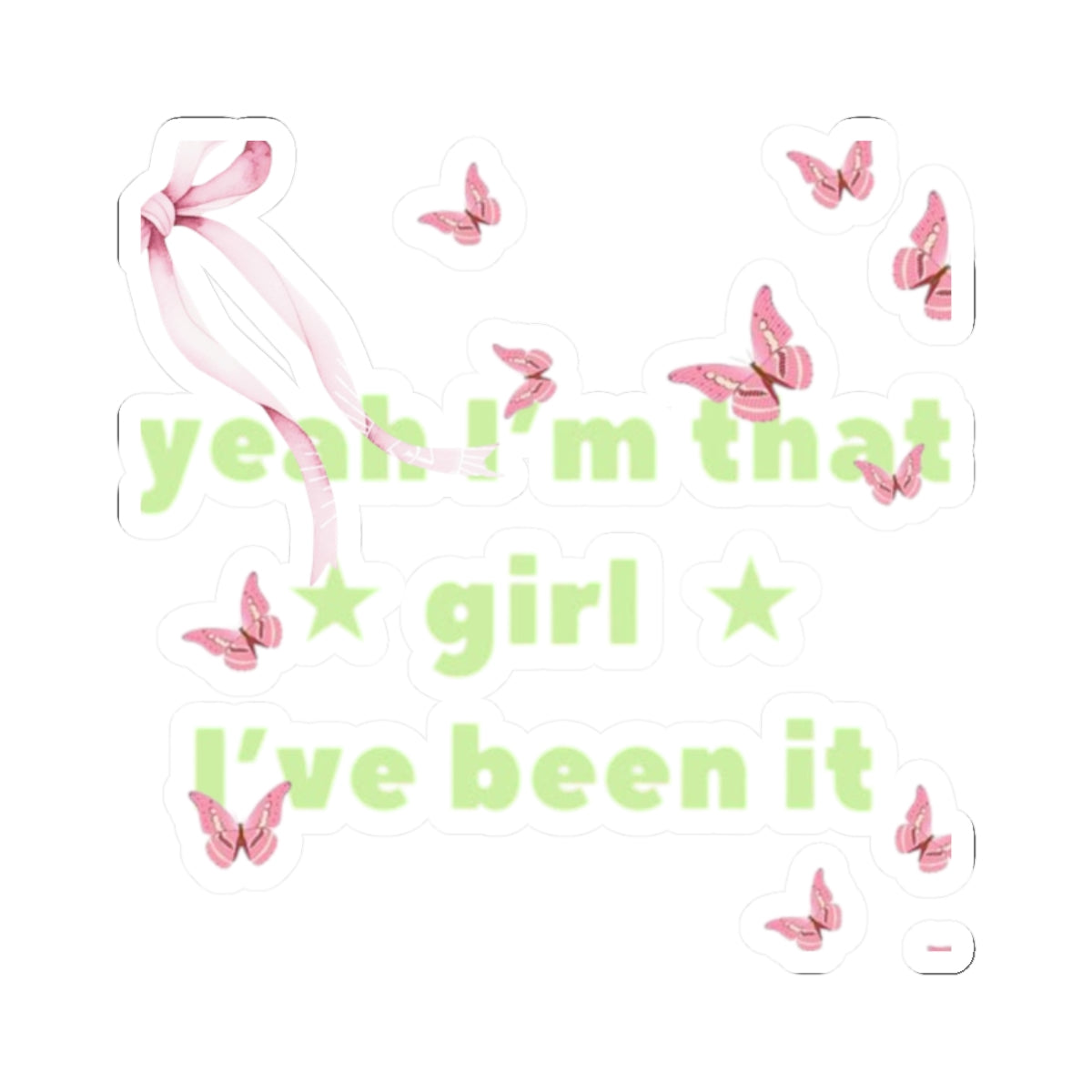 Cut Sticker — “yeah I’m that girl I’ve been it”