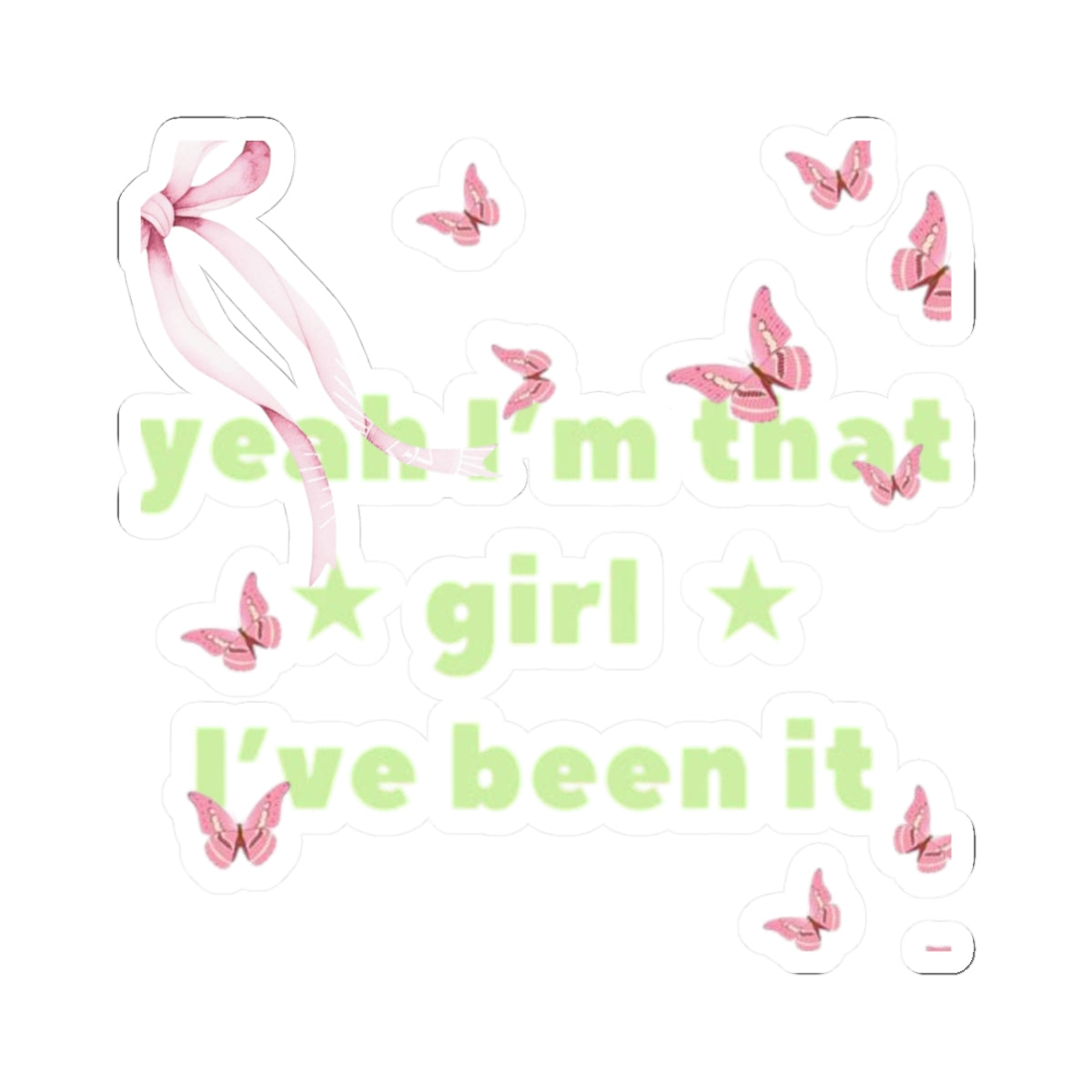 Cut Sticker — “yeah I’m that girl I’ve been it”