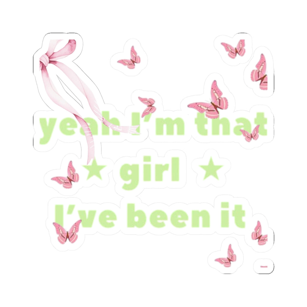 Cut Sticker — “yeah I’m that girl I’ve been it”