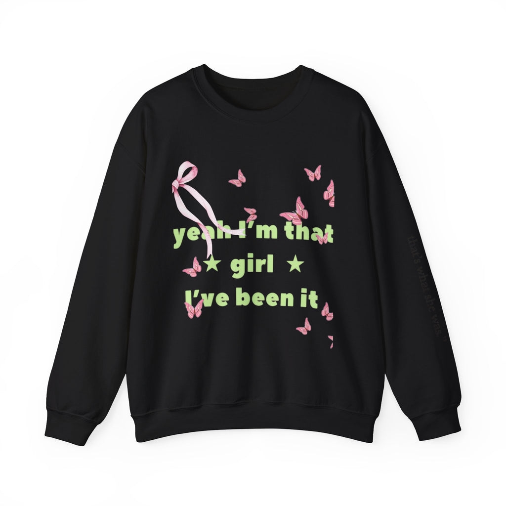 Graphic Sweatshirt — “yeah i’m that girl i’ve been it”