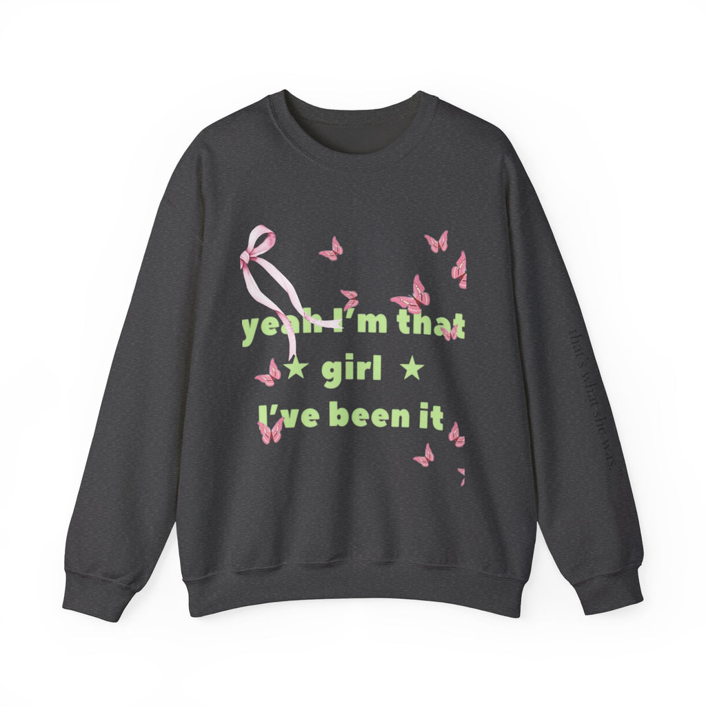 Graphic Sweatshirt — “yeah i’m that girl i’ve been it”