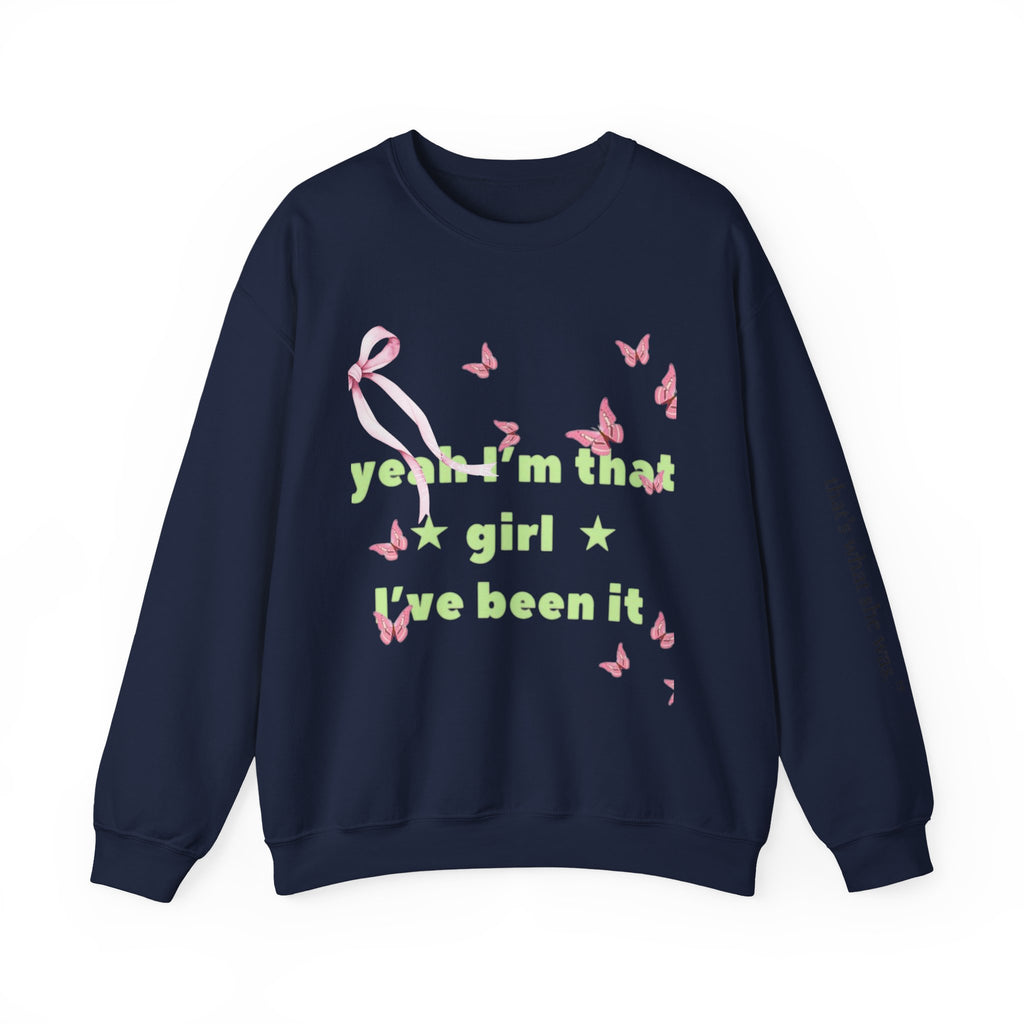 Graphic Sweatshirt — “yeah i’m that girl i’ve been it”