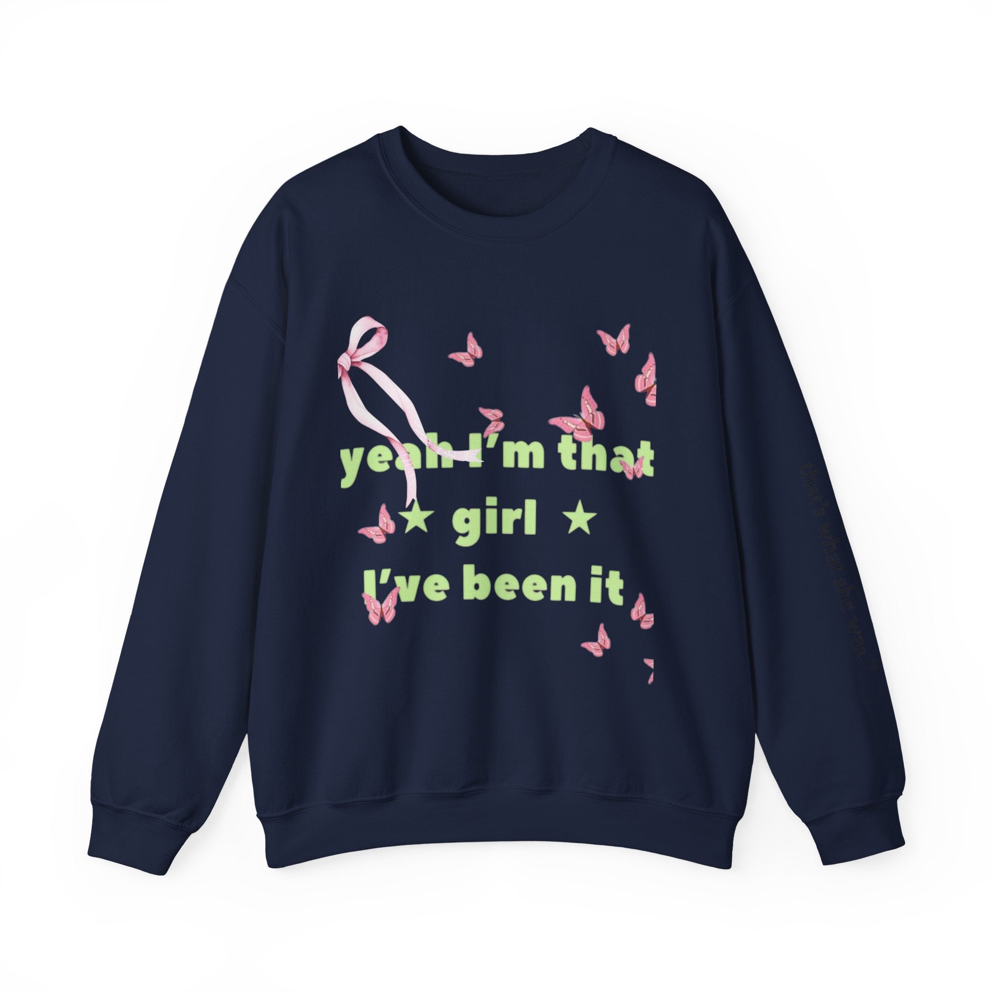 Graphic Sweatshirt — “yeah i’m that girl i’ve been it”