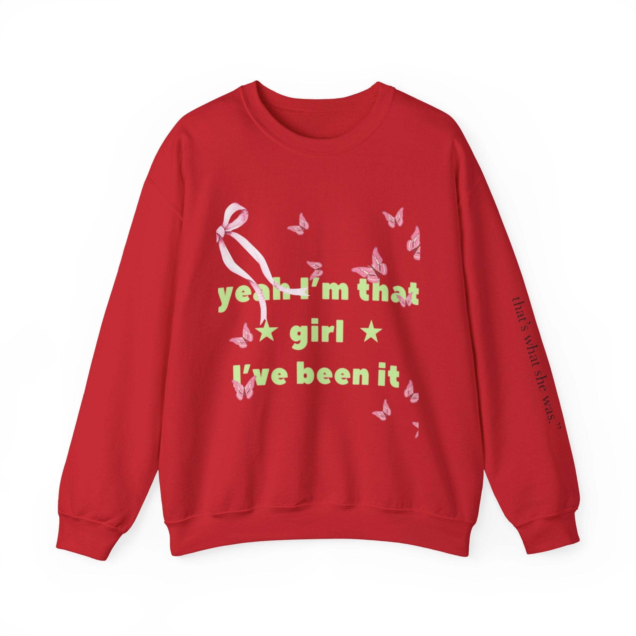 Graphic Sweatshirt — “yeah i’m that girl i’ve been it”