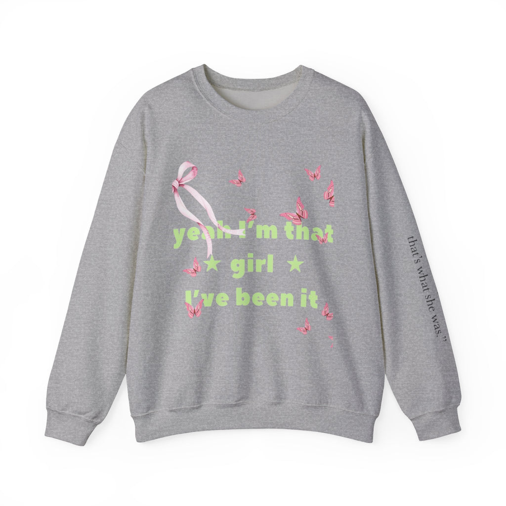 Graphic Sweatshirt — “yeah i’m that girl i’ve been it”