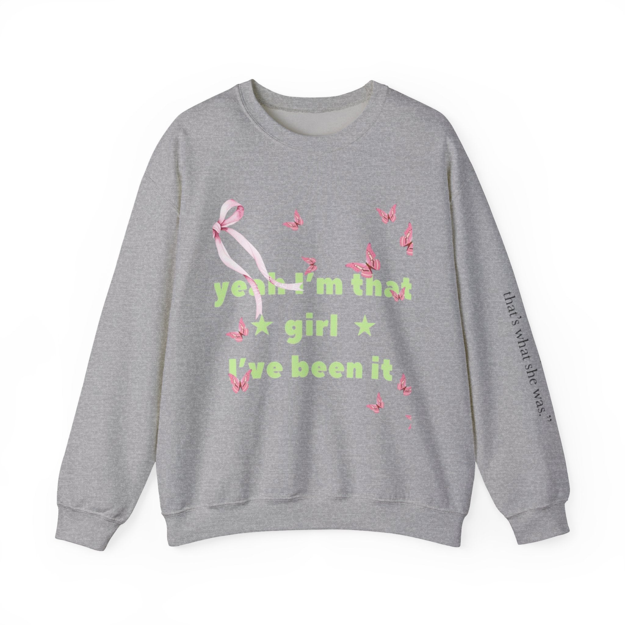 Graphic Sweatshirt — “yeah i’m that girl i’ve been it”