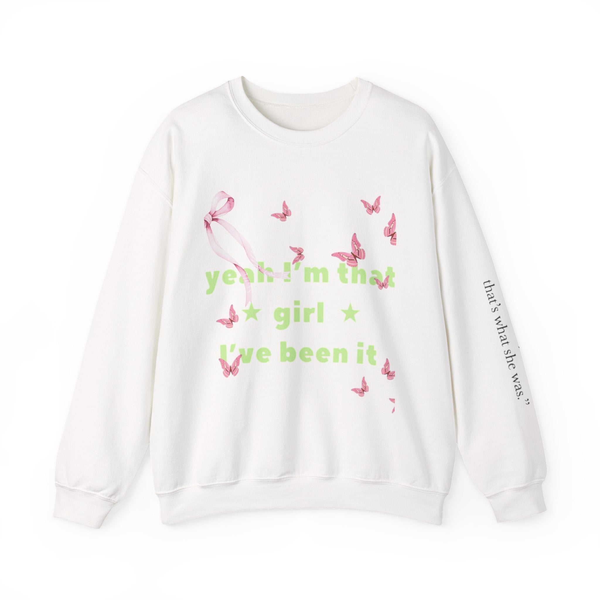 Graphic Sweatshirt — “yeah i’m that girl i’ve been it”