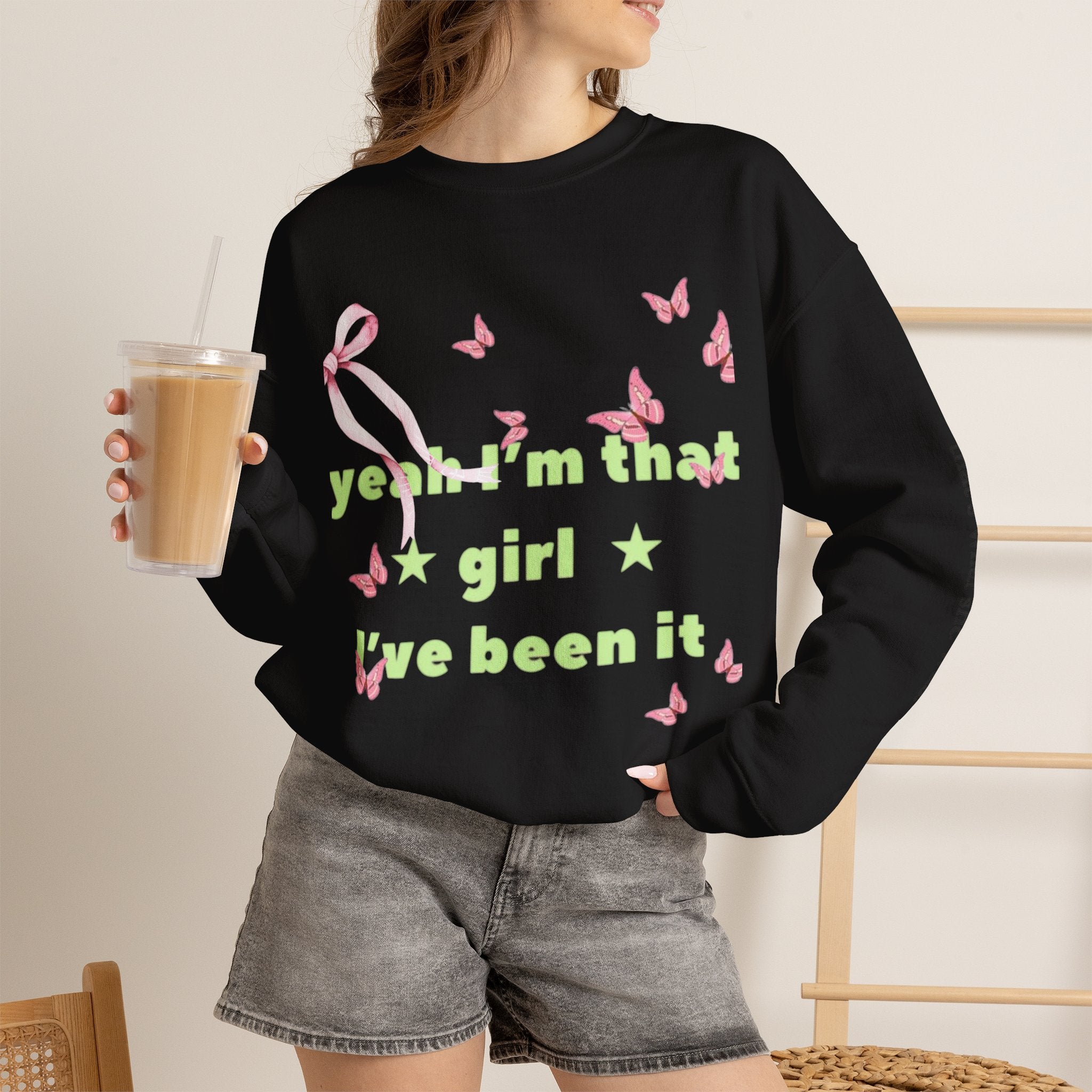 Graphic Sweatshirt — “yeah i’m that girl i’ve been it”
