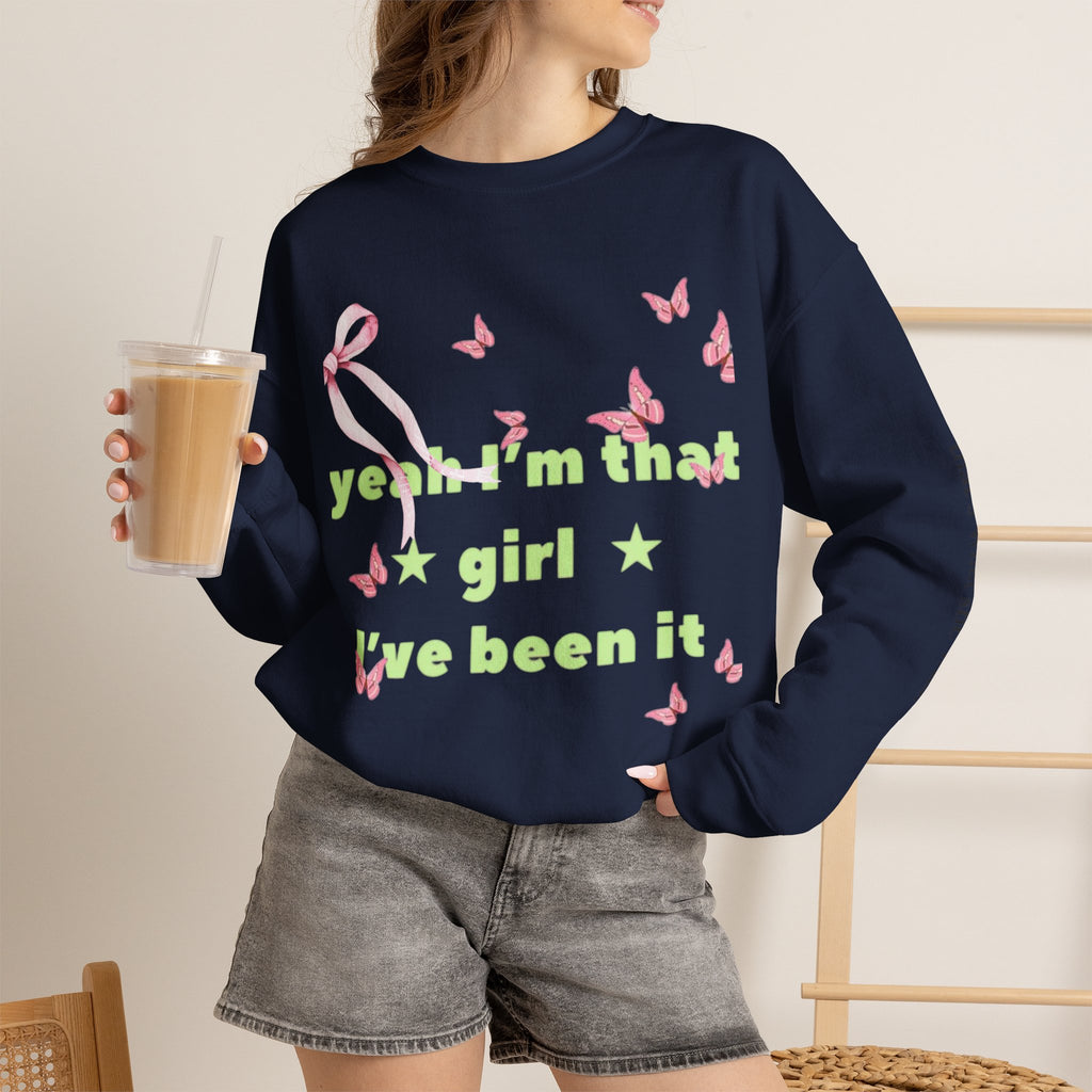 Graphic Sweatshirt — “yeah i’m that girl i’ve been it”