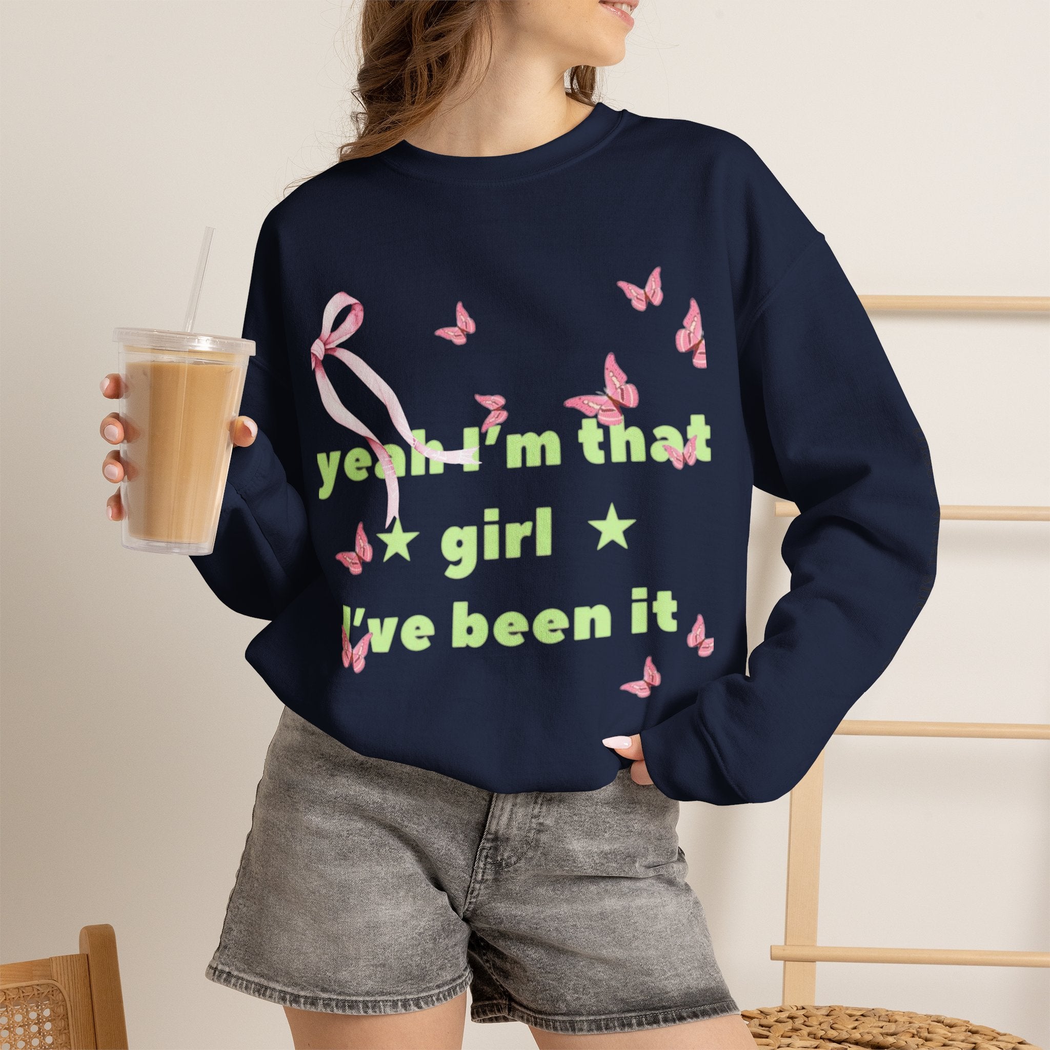Graphic Sweatshirt — “yeah i’m that girl i’ve been it”